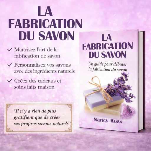 La fabrication du savon: Un guide pour débuter la fabrication du savon
